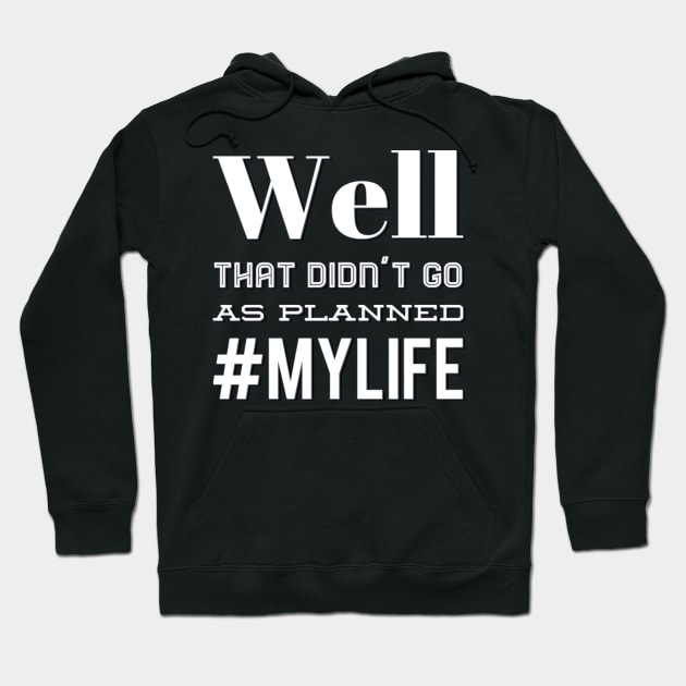 Well That Didn't Go As Planned #my life funny sayings and quotes Hoodie by BoogieCreates